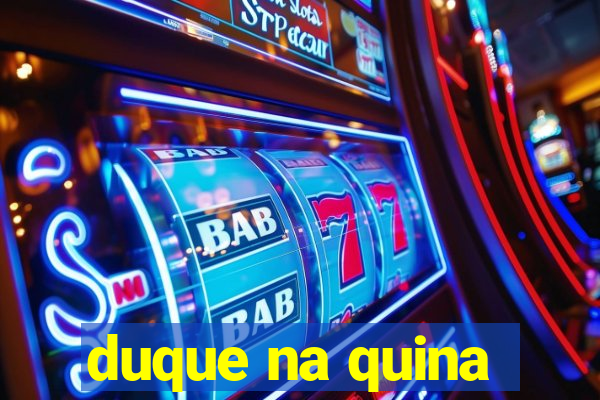 duque na quina